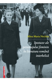 IPOSTAZE ALE PERSONAJULUI FEMININ ÎN LITERATURA ROMÂNĂ INTERBELICĂ