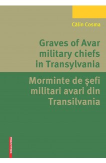 GRAVES OF AVAR MILITARY CHIEFS IN TRANSYLVANIA MORMINTE DE ȘEFI MILITARI AVARI DIN TRANSILVANIA