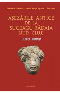 AȘEZĂRILE ANTICE DE LA SUCEAGU-RĂDAIA (JUD. CLUJ) I. EPOCA ROMANĂ