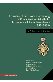 THE ROMANIAN GREEK-CATHOLIC ECCLESIASTICAL ELITE IN TRANSYLVANIA (1853–1918)